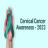 Cervical Cancer Awareness 2023 –  Early Screening and HPV Vaccine